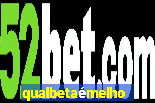 qualbetaémelhor