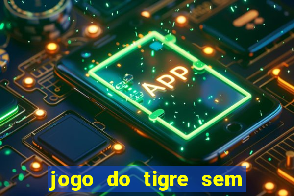 jogo do tigre sem colocar dinheiro