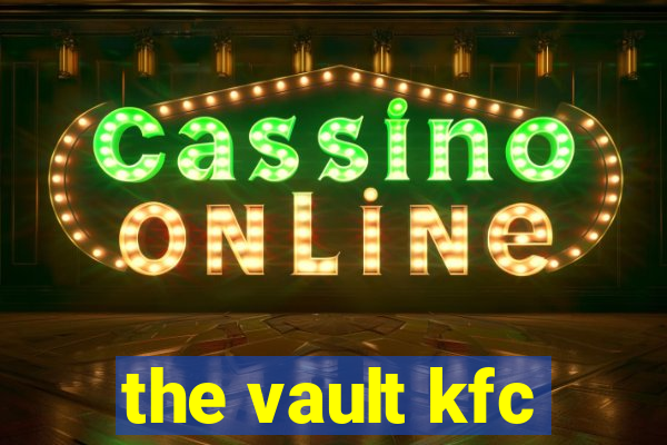 the vault kfc