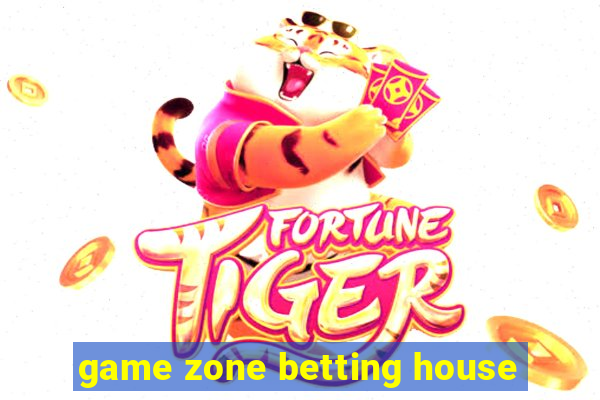 game zone betting house