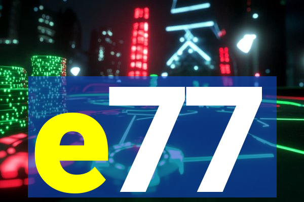 e77