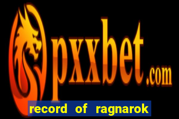 record of ragnarok 3 temporada online dublado