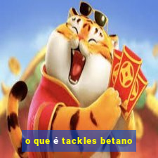 o que é tackles betano