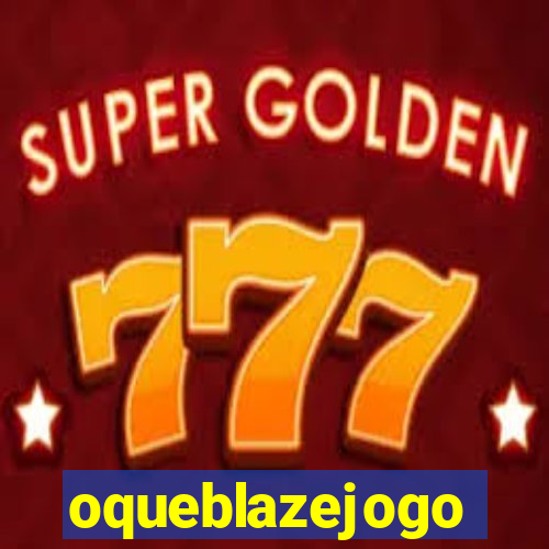 oqueblazejogo